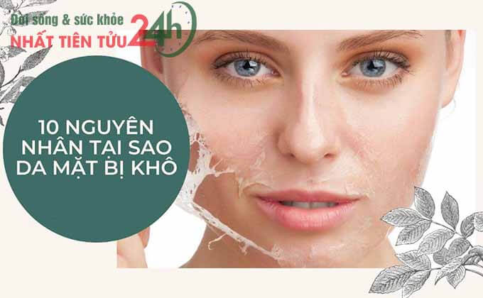 10 Nguyên nhân tại sao da mặt bị khô